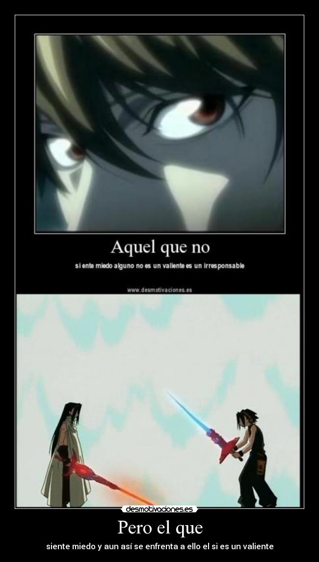 Pero el que - siente miedo y aun así se enfrenta a ello el si es un valiente