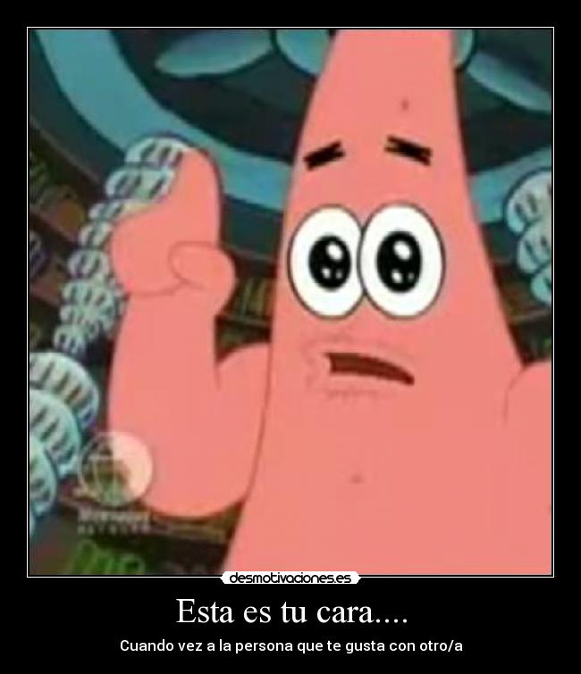 Esta es tu cara.... -