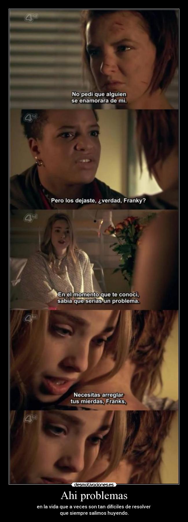 Ahi problemas - en la vida que a veces son tan difíciles de resolver 
que siempre salimos huyendo.