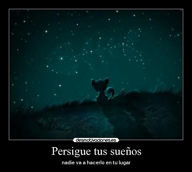 Persigue tus sueños - nadie va a hacerlo en tu lugar