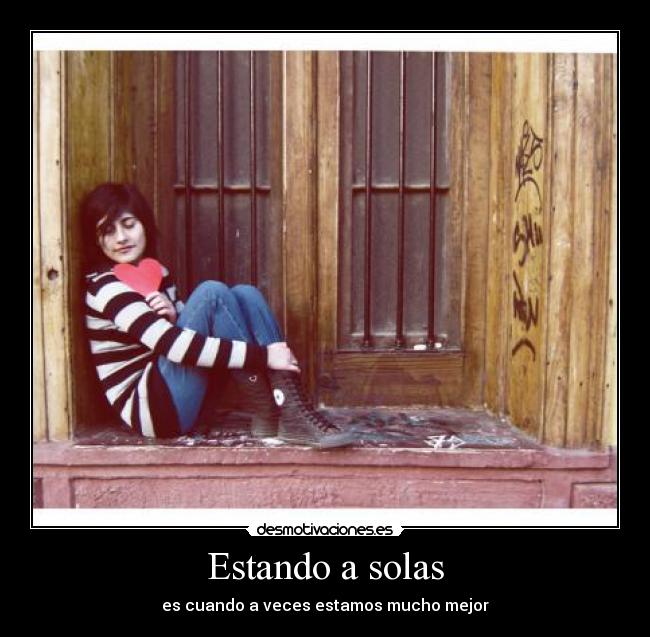 Estando a solas - es cuando a veces estamos mucho mejor