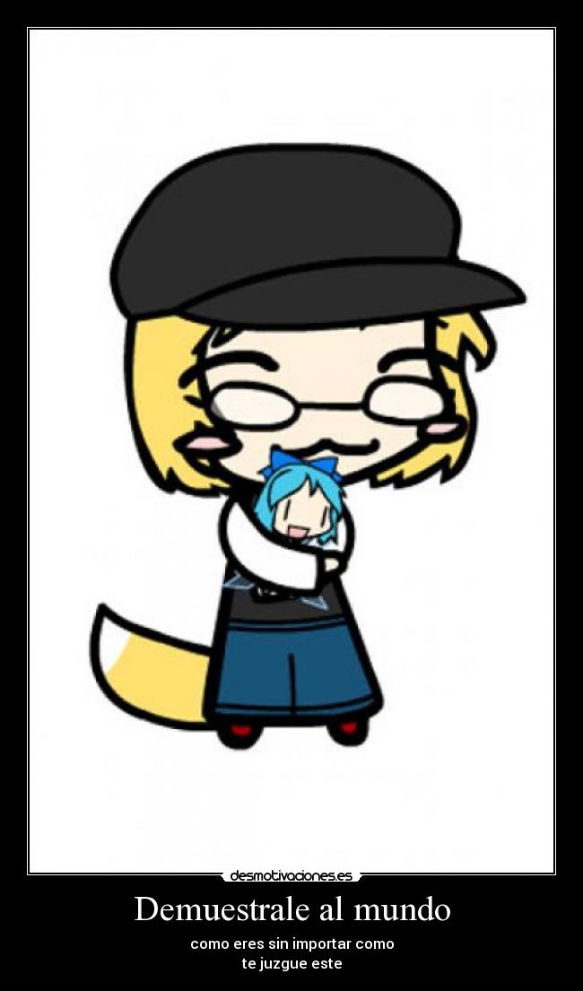 Demuestrale al mundo - como eres sin importar como
te juzgue este