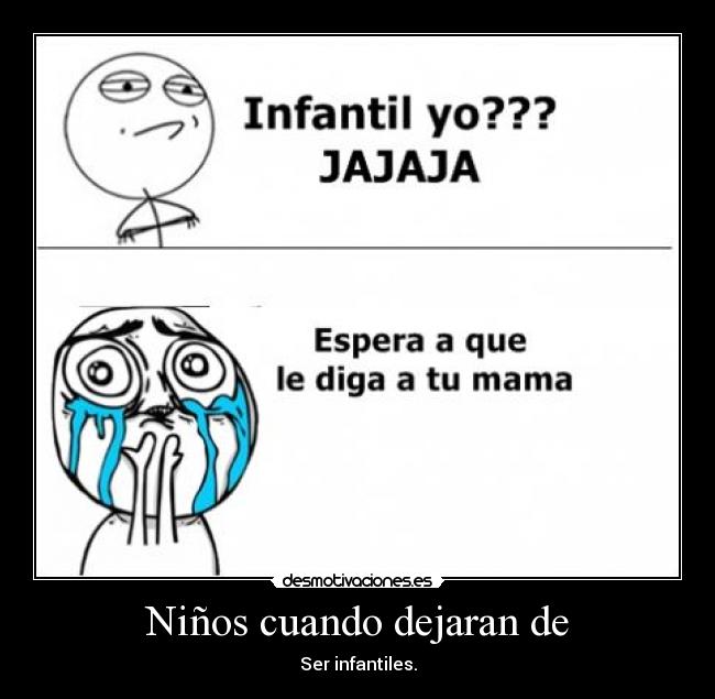 Niños cuando dejaran de - Ser infantiles.