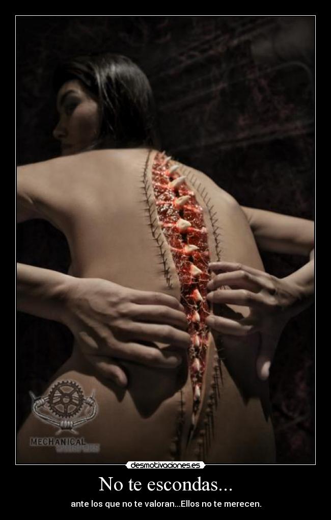 No te escondas... - ante los que no te valoran...Ellos no te merecen.