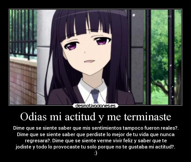 Odias mi actitud y me terminaste - 
