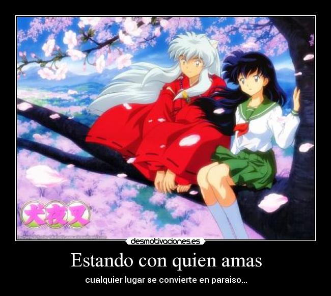 Estando con quien amas - cualquier lugar se convierte en paraiso...