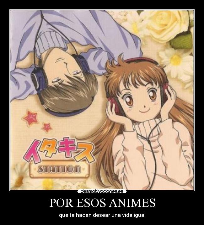POR ESOS ANIMES - que te hacen desear una vida igual