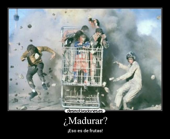 ¿Madurar? - ¡Eso es de frutas!