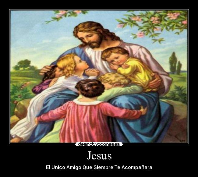 Jesus - El Unico Amigo Que Siempre Te Acompañara