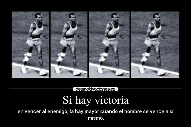 Si hay victoria - en vencer al enemigo; la hay mayor cuando el hombre se vence a sí mismo.