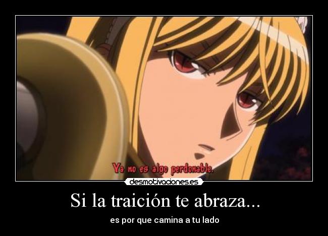 Si la traición te abraza... - es por que camina a tu lado