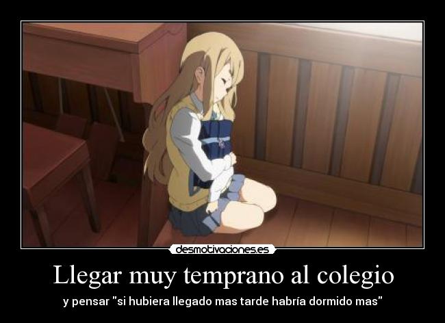 Llegar muy temprano al colegio -