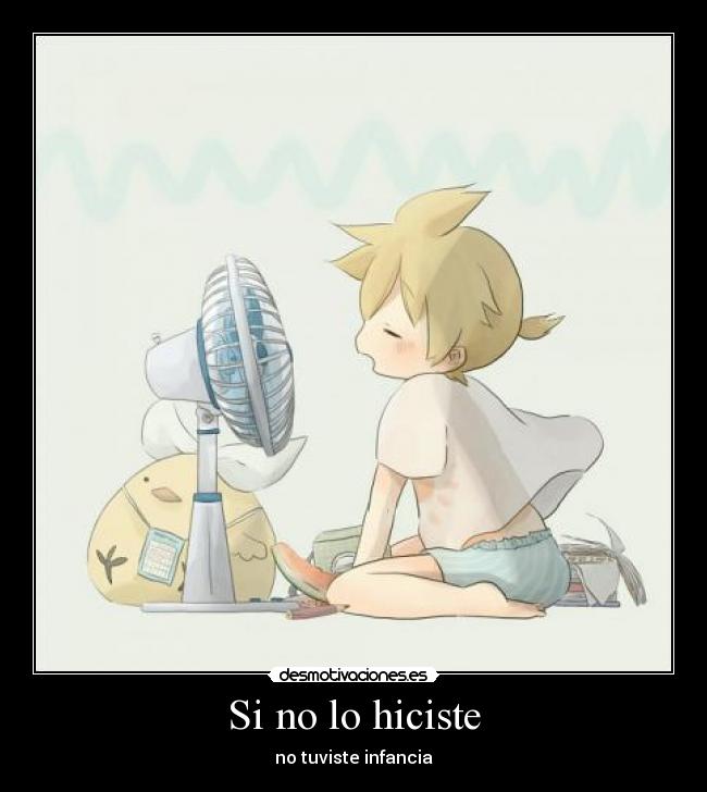 Si no lo hiciste - no tuviste infancia