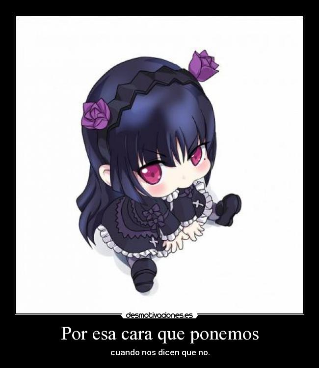 Por esa cara que ponemos - cuando nos dicen que no.