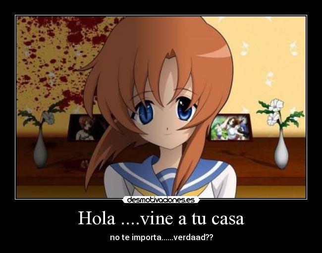 Hola ....vine a tu casa - no te importa......verdaad??