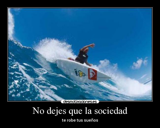 No dejes que la sociedad - te robe tus sueños