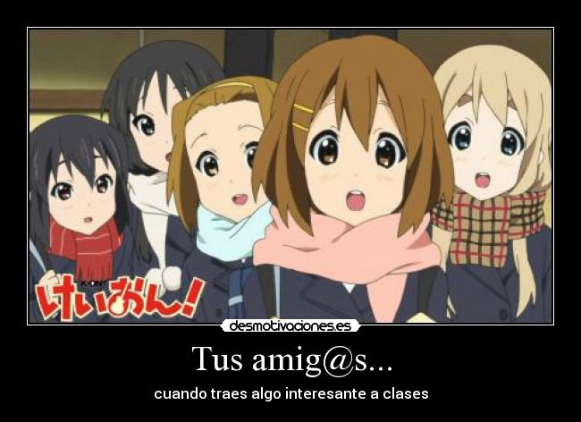 Tus amig@s... - cuando traes algo interesante a clases