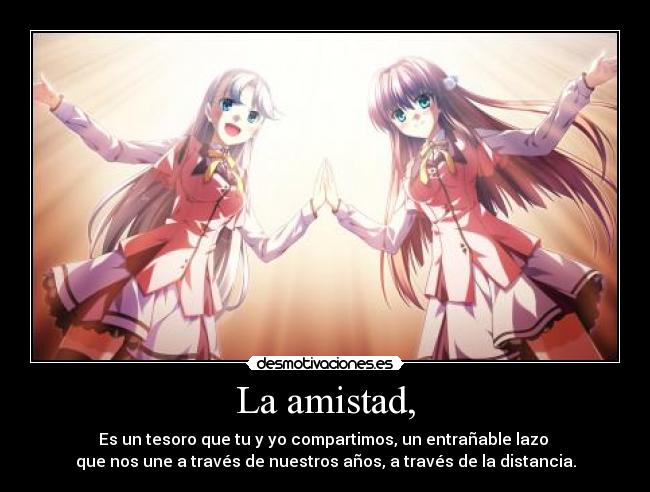 La amistad, -