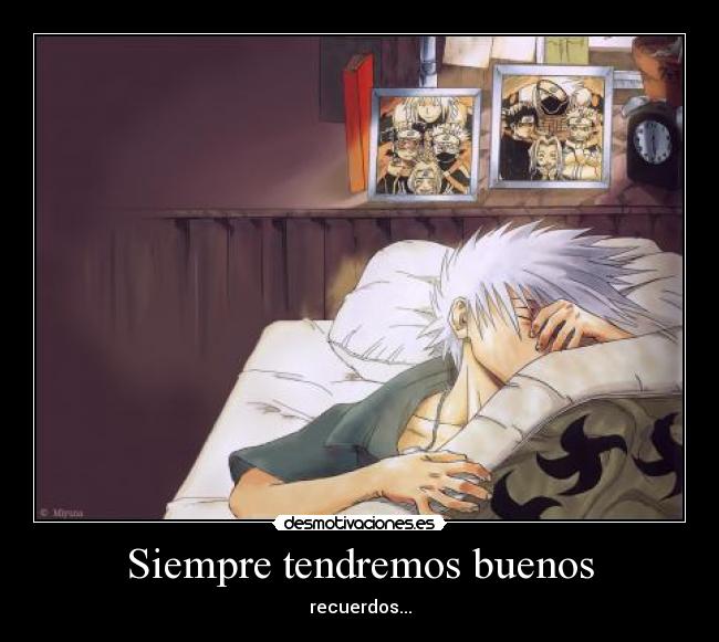 Siempre tendremos buenos - recuerdos...