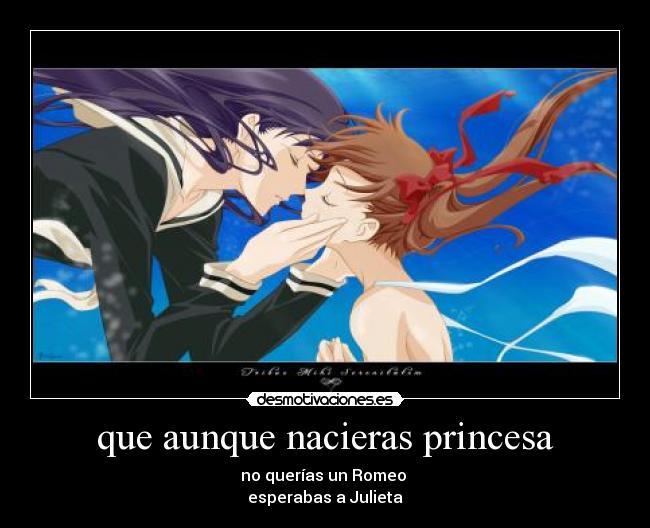 que aunque nacieras princesa -