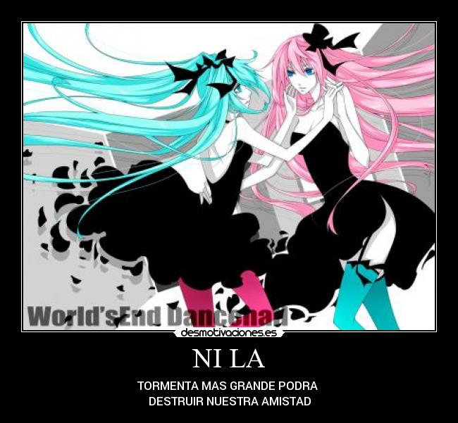 NI LA - TORMENTA MAS GRANDE PODRA
DESTRUIR NUESTRA AMISTAD