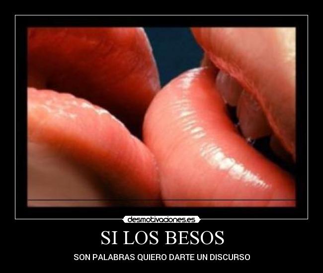 SI LOS BESOS - SON PALABRAS QUIERO DARTE UN DISCURSO