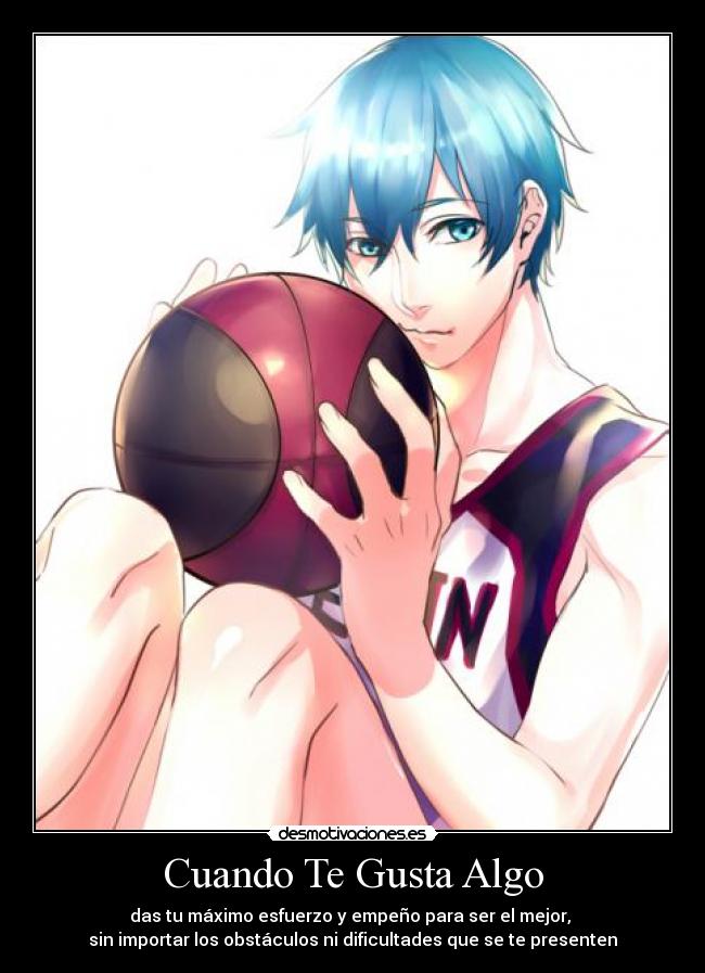 Cuando Te Gusta Algo - das tu máximo esfuerzo y empeño para ser el mejor,
sin importar los obstáculos ni dificultades que se te presenten