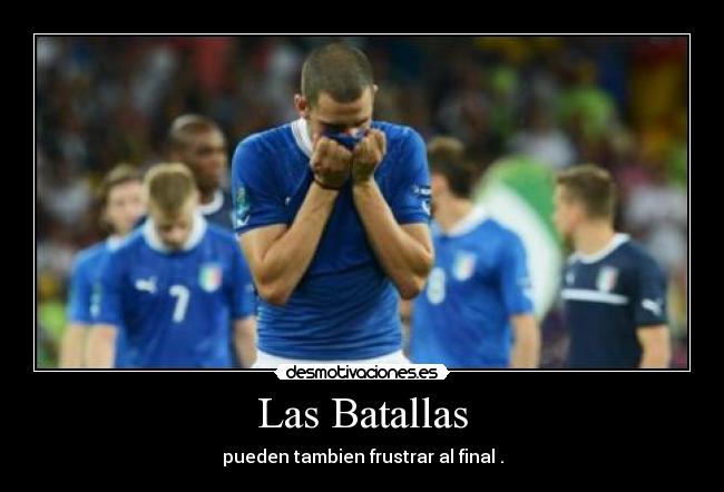 Las Batallas - pueden tambien frustrar al final .