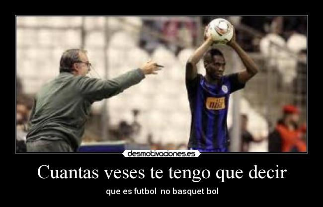 Cuantas veses te tengo que decir - que es futbol no basquet bol