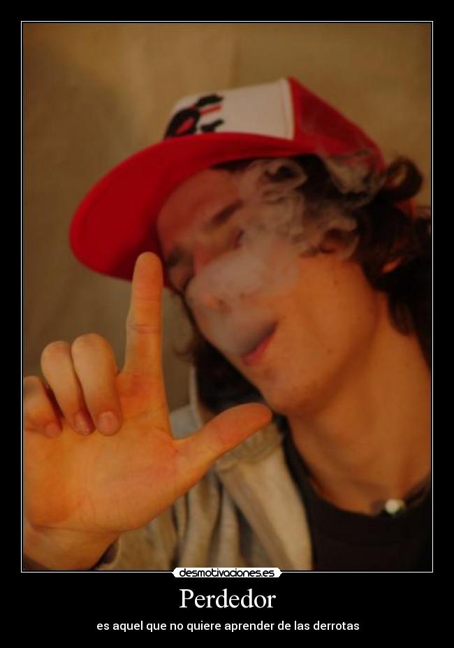 Perdedor - es aquel que no quiere aprender de las derrotas