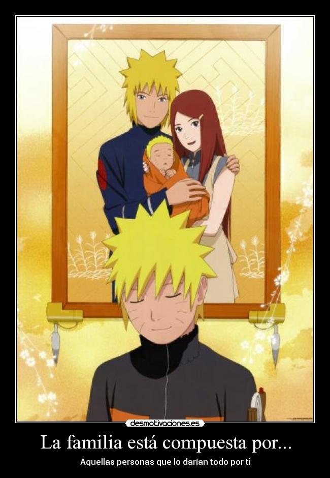 La familia está compuesta por... - Aquellas personas que lo darían todo por ti
