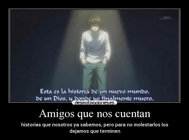 Amigos que nos cuentan - historias que nosotros ya sabemos, pero para no molestarlos los
dejamos que terminen