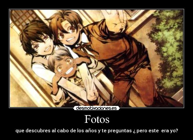 Fotos - que descubres al cabo de los años y te preguntas ¿ pero este  era yo?