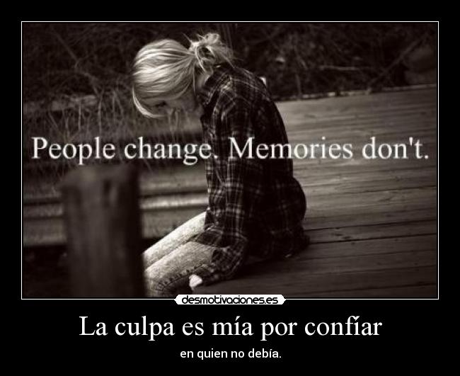 La culpa es mía por confíar -