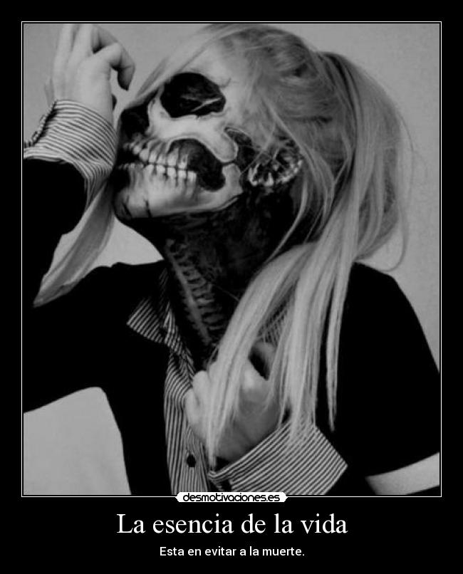 La esencia de la vida - Esta en evitar a la muerte.