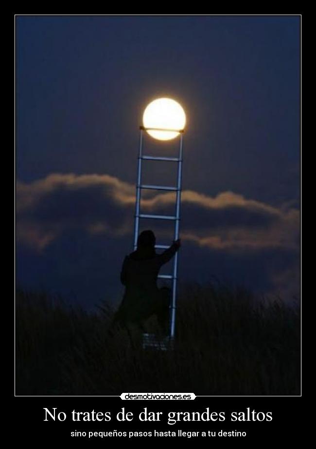 No trates de dar grandes saltos - 