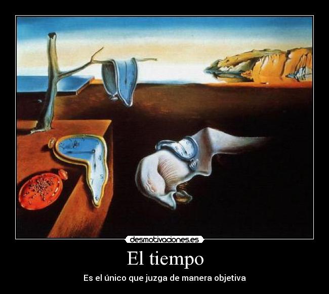El tiempo - Es el único que juzga de manera objetiva