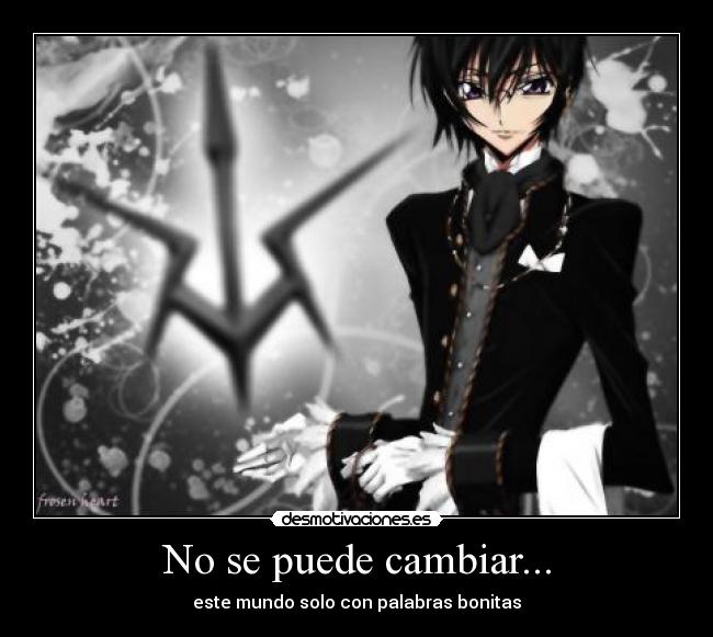 No se puede cambiar... - este mundo solo con palabras bonitas
