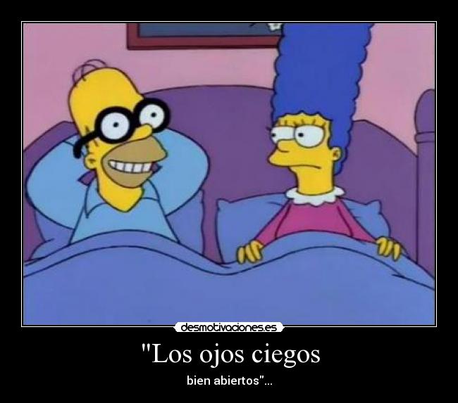 Los ojos ciegos - bien abiertos...
