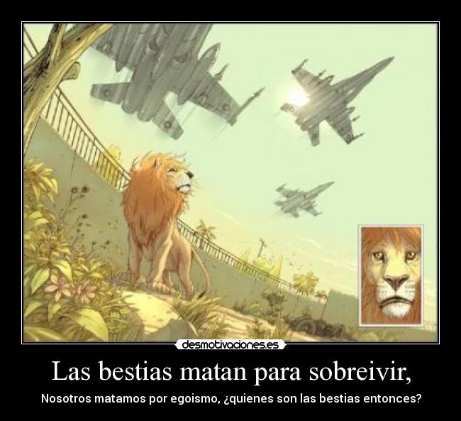 Las bestias matan para sobreivir, -