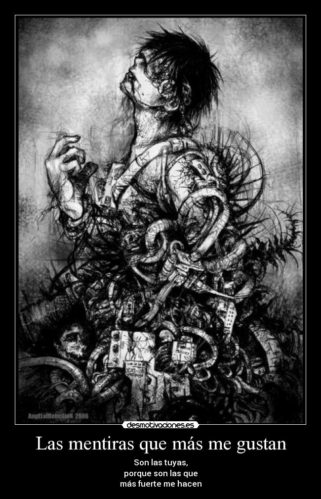Las mentiras que más me gustan - Son las tuyas,
porque son las que
más fuerte me hacen