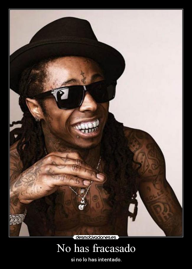 No has fracasado - si no lo has intentado.