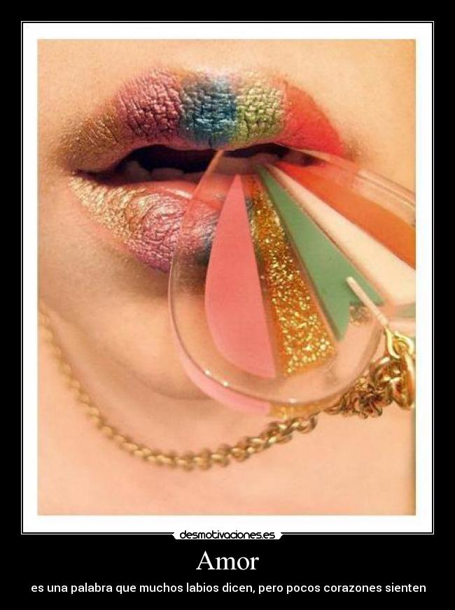 Amor - es una palabra que muchos labios dicen, pero pocos corazones sienten