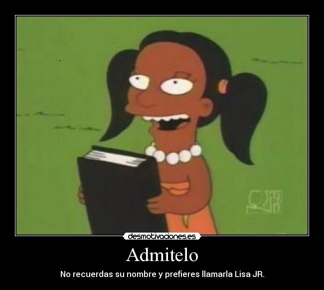 Admitelo - No recuerdas su nombre y prefieres llamarla Lisa JR.