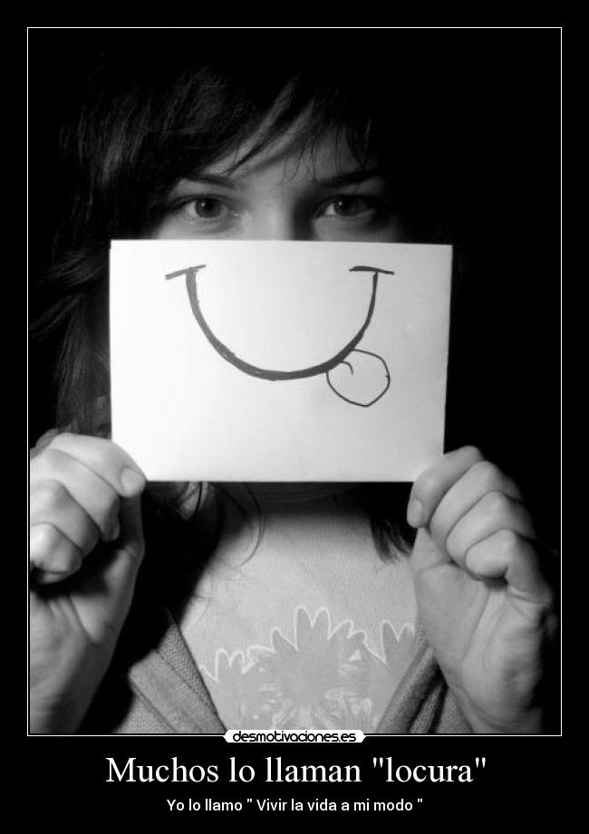 Muchos lo llaman locura - Yo lo llamo Vivir la vida a mi modo