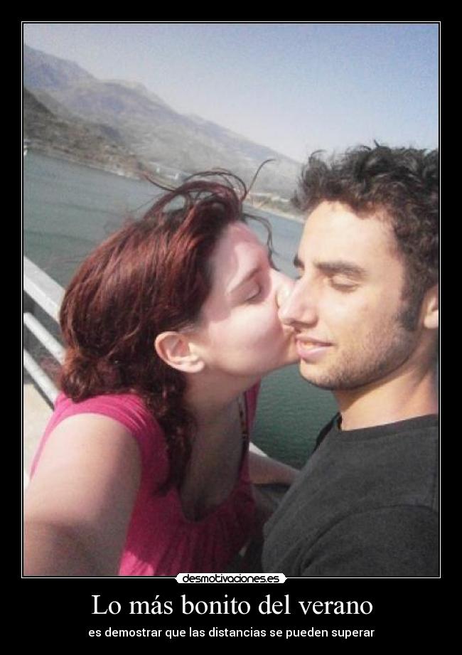 Lo más bonito del verano - es demostrar que las distancias se pueden superar