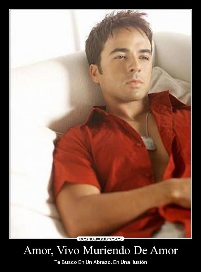 Amor, Vivo Muriendo De Amor - Te Busco En Un Abrazo, En Una Ilusión