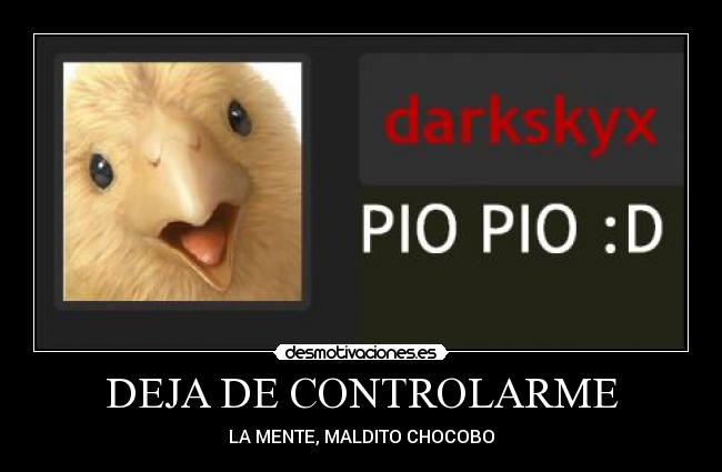 DEJA DE CONTROLARME - LA MENTE, MALDITO CHOCOBO