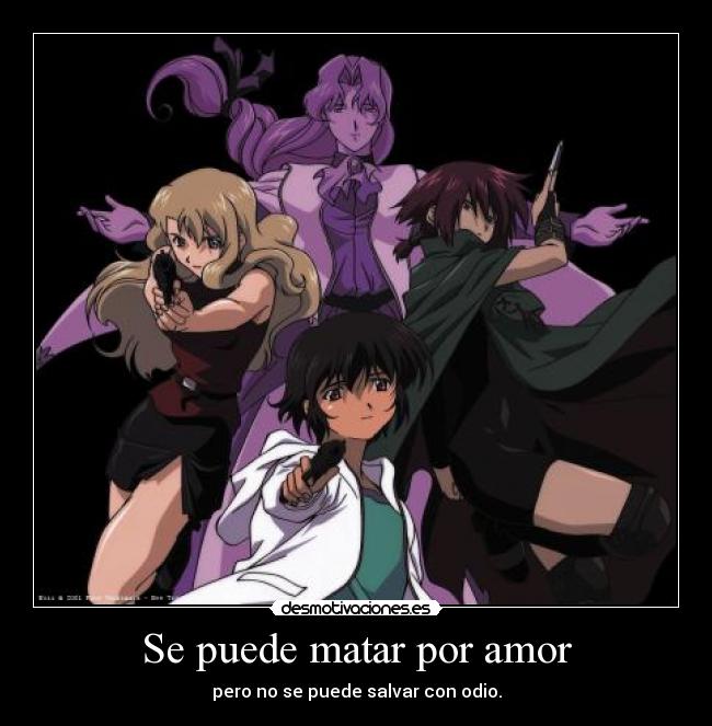 Se puede matar por amor - pero no se puede salvar con odio.