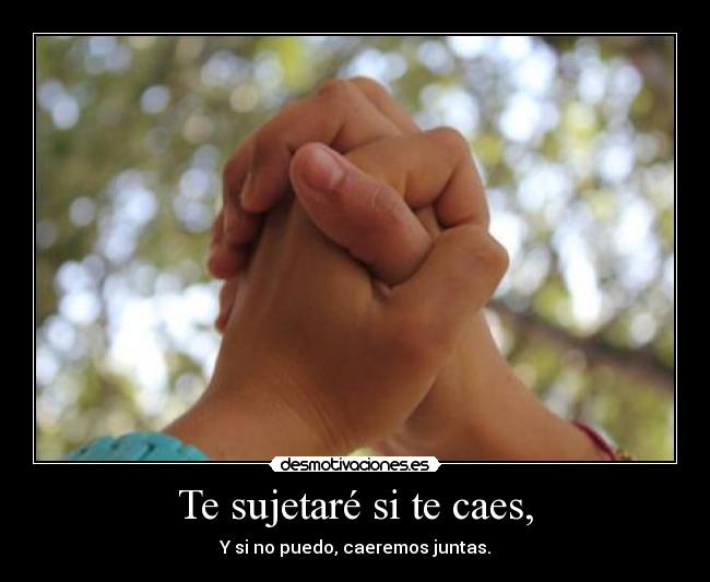 Te sujetaré si te caes, -